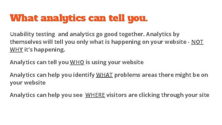 What analytics can tell you. Usability testing and analytics go good together. Analytics by