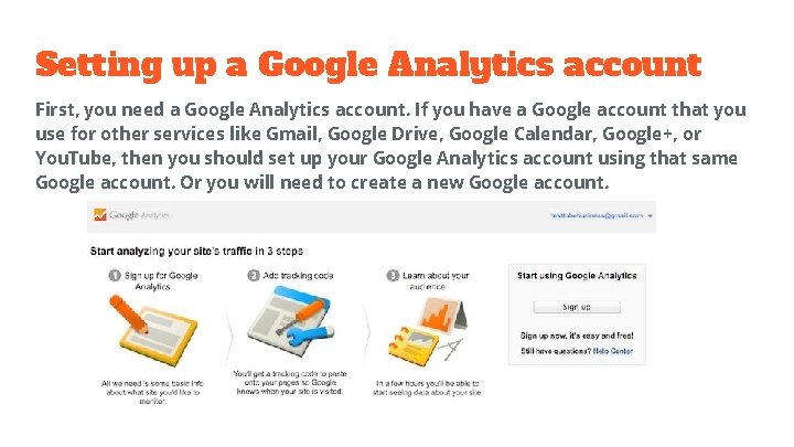 Setting up a Google Analytics account First, you need a Google Analytics account. If