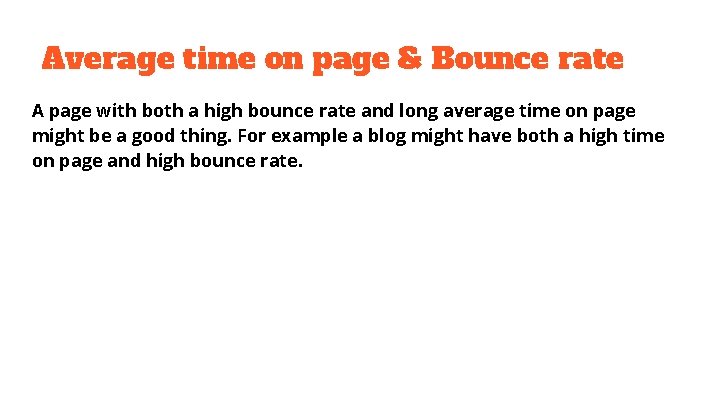 Average time on page & Bounce rate A page with both a high bounce