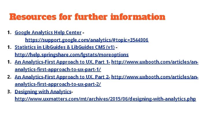 Resources for further information 1. Google Analytics Help Center https: //support. google. com/analytics/#topic=3544906 1.