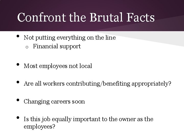 Confront the Brutal Facts • Not putting everything on the line o Financial support