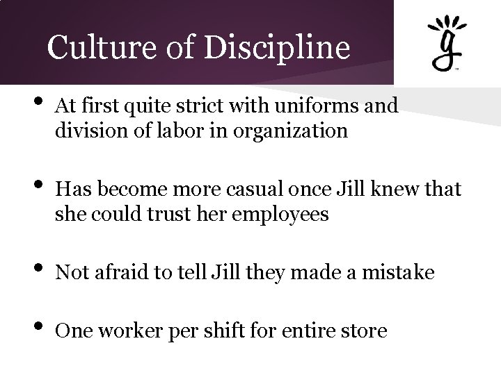 Culture of Discipline • • At first quite strict with uniforms and division of