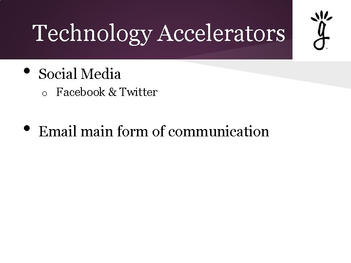 Technology Accelerators • Social Media o • Facebook & Twitter Email main form of