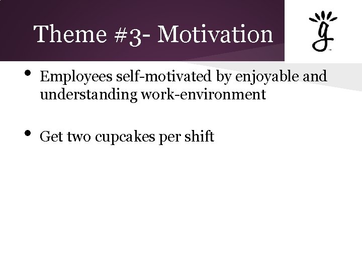 Theme #3 - Motivation • • Employees self-motivated by enjoyable and understanding work-environment Get