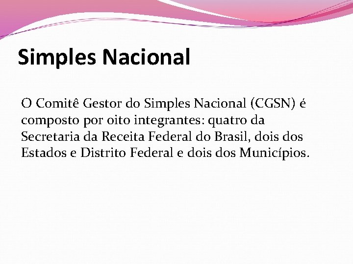 Simples Nacional O Comitê Gestor do Simples Nacional (CGSN) é composto por oito integrantes: