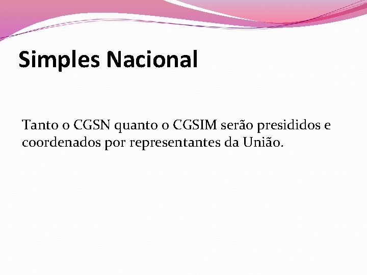 Simples Nacional Tanto o CGSN quanto o CGSIM serão presididos e coordenados por representantes