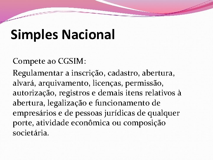 Simples Nacional Compete ao CGSIM: Regulamentar a inscrição, cadastro, abertura, alvará, arquivamento, licenças, permissão,