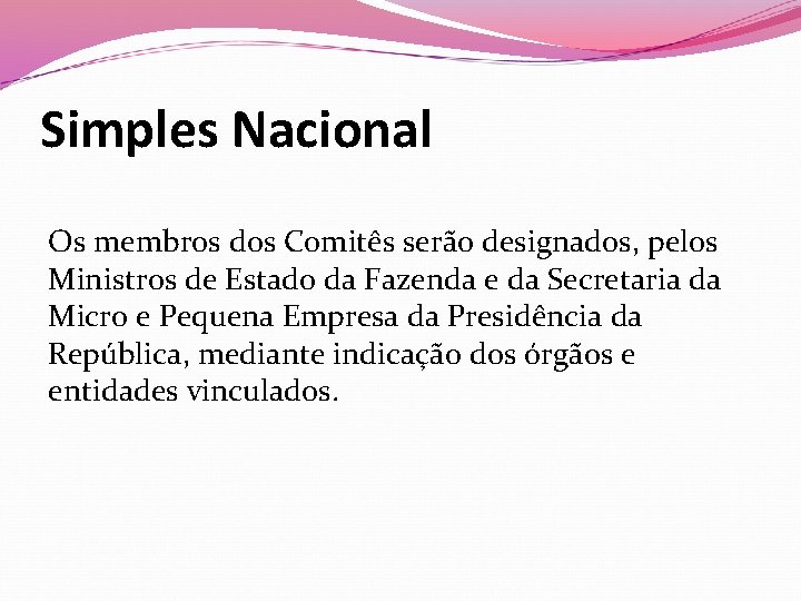 Simples Nacional Os membros dos Comitês serão designados, pelos Ministros de Estado da Fazenda