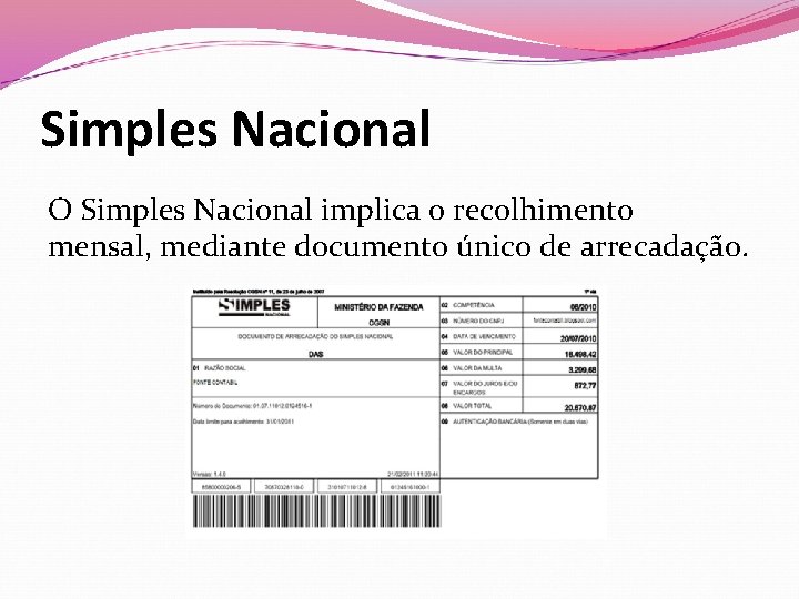 Simples Nacional O Simples Nacional implica o recolhimento mensal, mediante documento único de arrecadação.