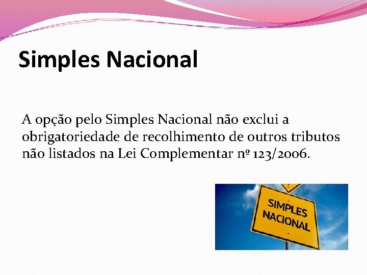 Simples Nacional A opção pelo Simples Nacional não exclui a obrigatoriedade de recolhimento de