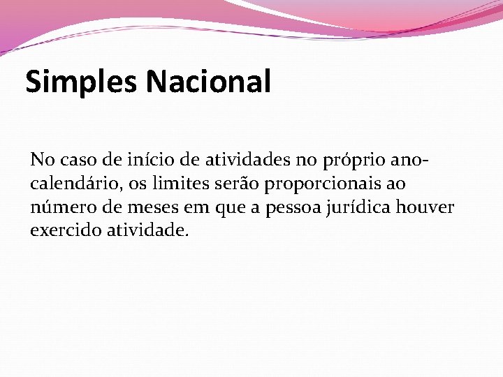 Simples Nacional No caso de início de atividades no próprio anocalendário, os limites serão