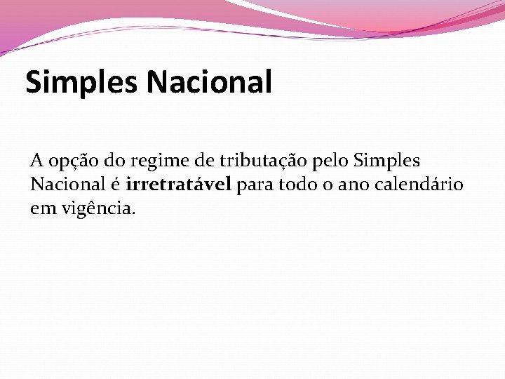 Simples Nacional A opção do regime de tributação pelo Simples Nacional é irretratável para