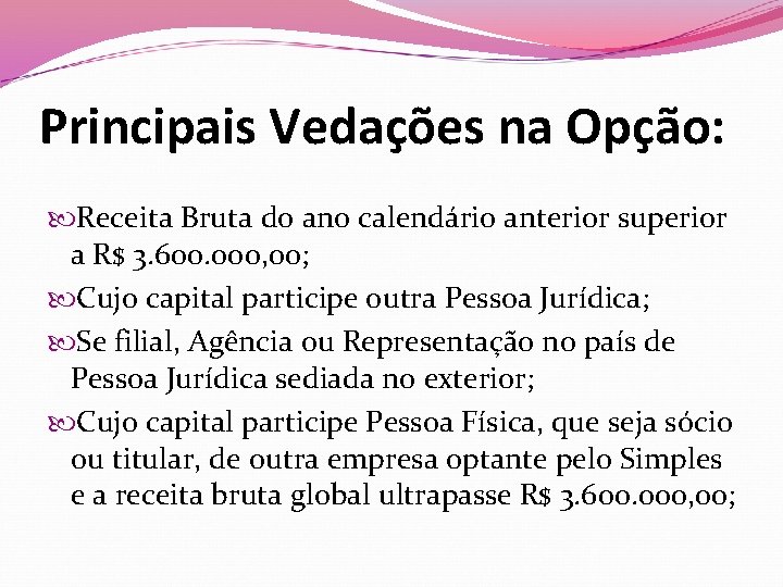 Principais Vedações na Opção: Receita Bruta do ano calendário anterior superior a R$ 3.