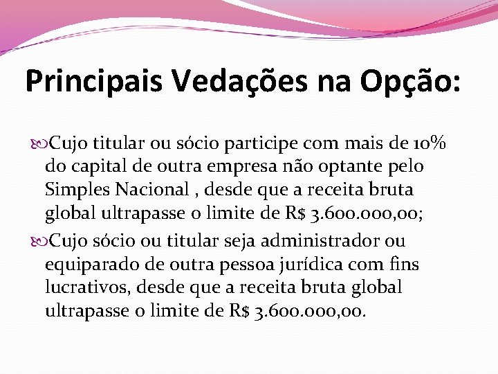 Principais Vedações na Opção: Cujo titular ou sócio participe com mais de 10% do