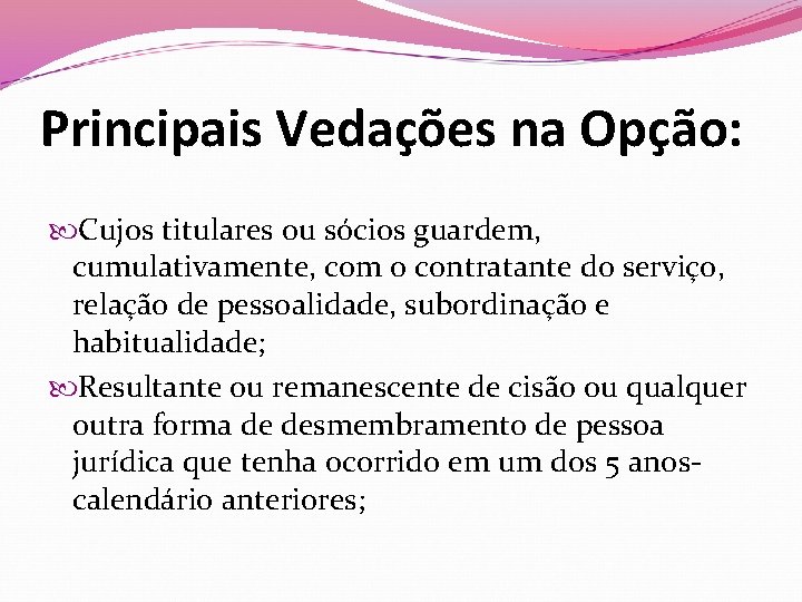 Principais Vedações na Opção: Cujos titulares ou sócios guardem, cumulativamente, com o contratante do