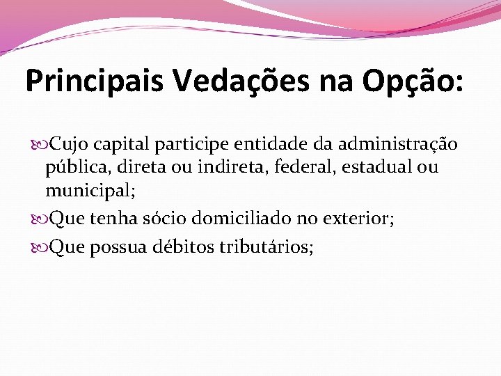 Principais Vedações na Opção: Cujo capital participe entidade da administração pública, direta ou indireta,