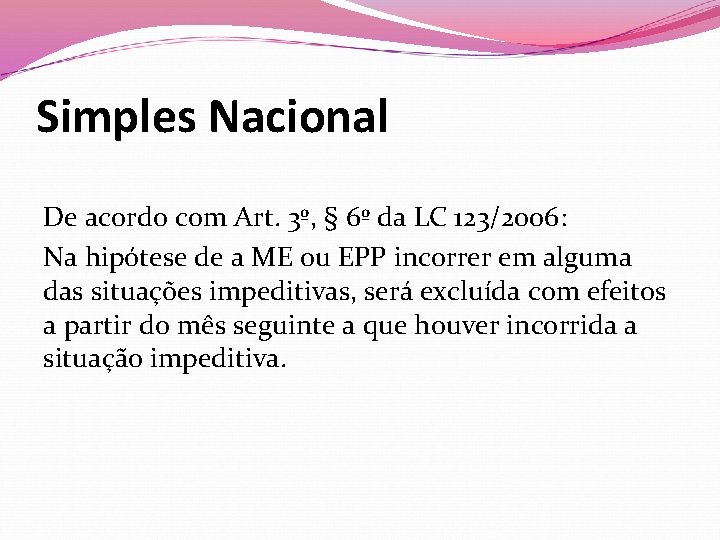 Simples Nacional De acordo com Art. 3º, § 6º da LC 123/2006: Na hipótese