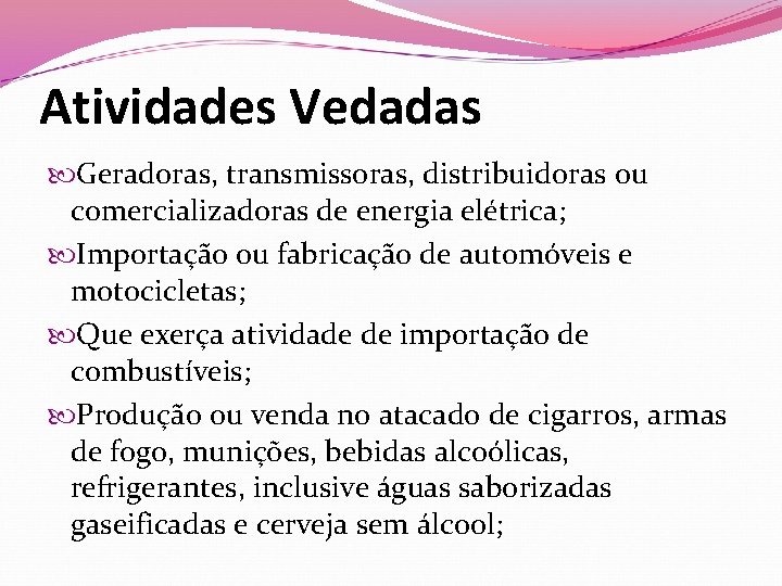 Atividades Vedadas Geradoras, transmissoras, distribuidoras ou comercializadoras de energia elétrica; Importação ou fabricação de