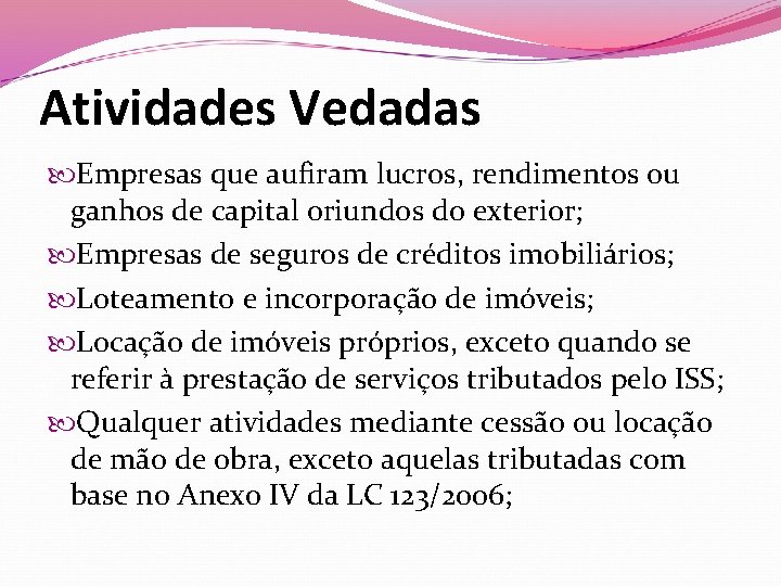 Atividades Vedadas Empresas que aufiram lucros, rendimentos ou ganhos de capital oriundos do exterior;