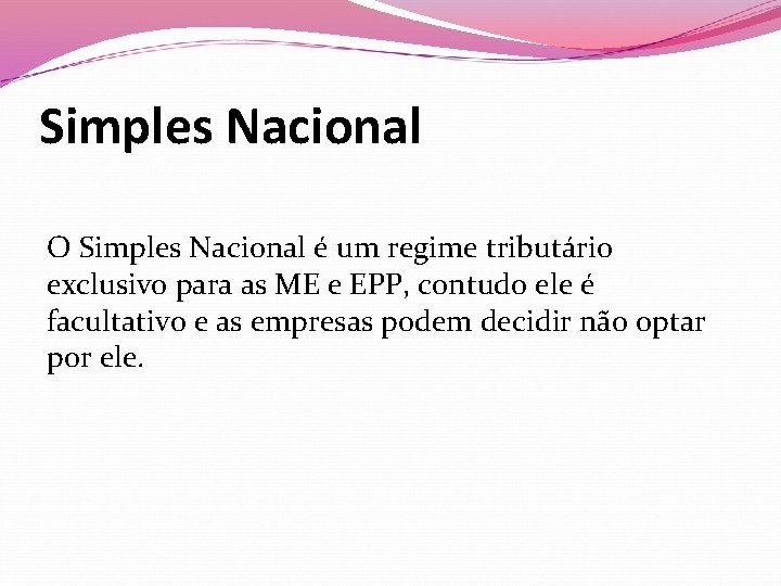 Simples Nacional O Simples Nacional é um regime tributário exclusivo para as ME e