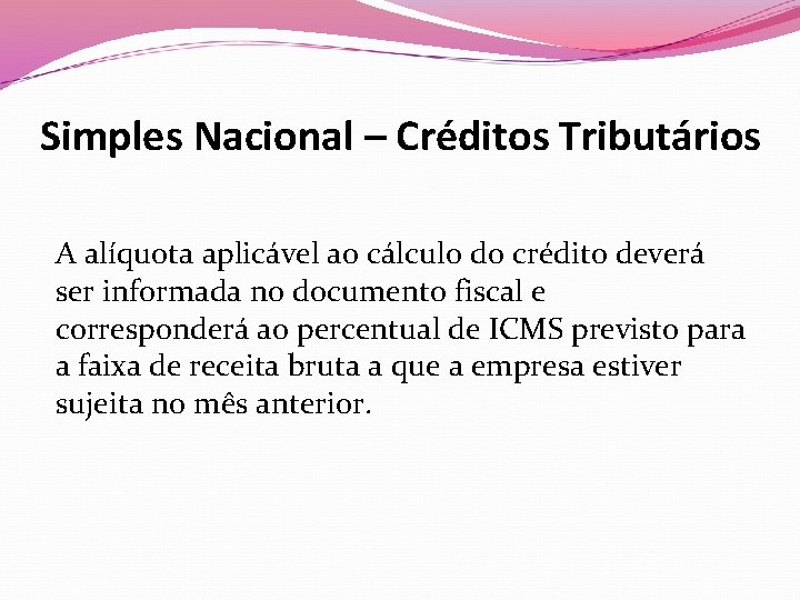 Simples Nacional – Créditos Tributários A alíquota aplicável ao cálculo do crédito deverá ser