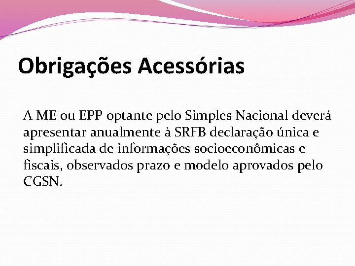 Obrigações Acessórias A ME ou EPP optante pelo Simples Nacional deverá apresentar anualmente à