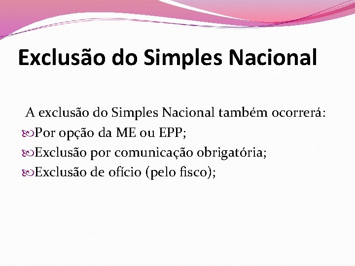 Exclusão do Simples Nacional A exclusão do Simples Nacional também ocorrerá: Por opção da