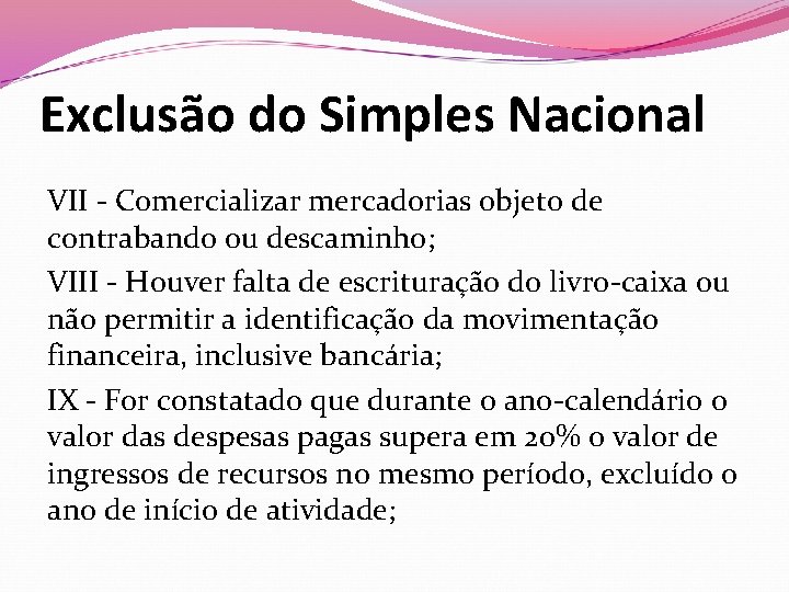 Exclusão do Simples Nacional VII - Comercializar mercadorias objeto de contrabando ou descaminho; VIII