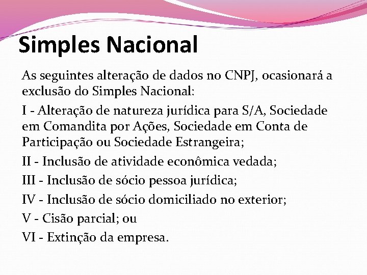 Simples Nacional As seguintes alteração de dados no CNPJ, ocasionará a exclusão do Simples