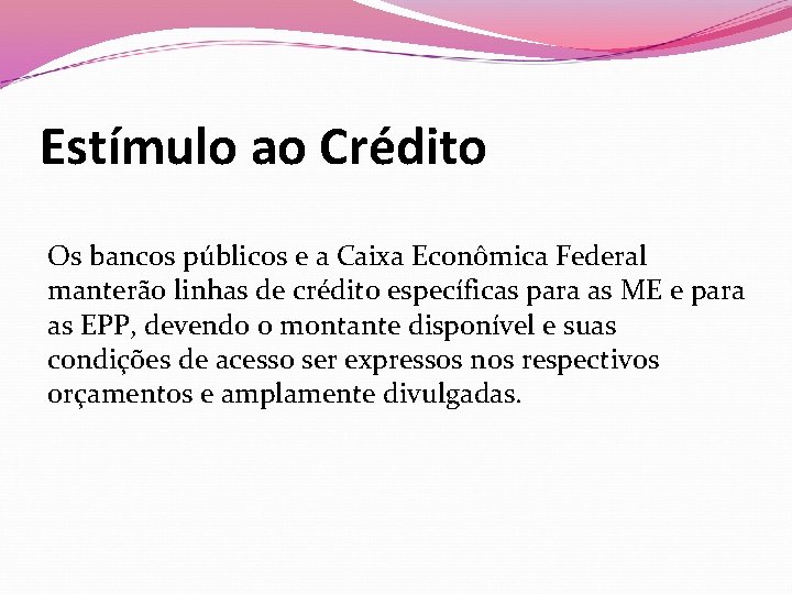 Estímulo ao Crédito Os bancos públicos e a Caixa Econômica Federal manterão linhas de