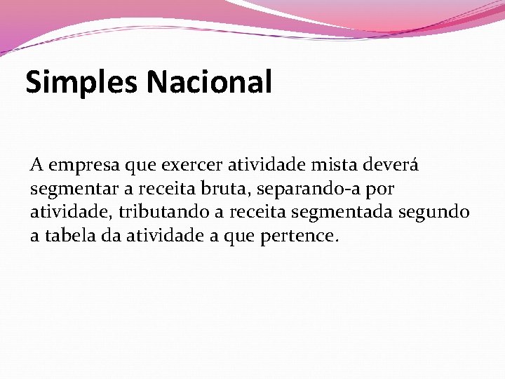 Simples Nacional A empresa que exercer atividade mista deverá segmentar a receita bruta, separando-a