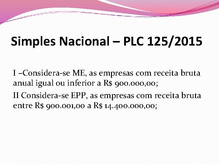 Simples Nacional – PLC 125/2015 I –Considera-se ME, as empresas com receita bruta anual