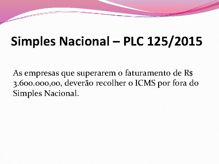 Simples Nacional – PLC 125/2015 As empresas que superarem o faturamento de R$ 3.