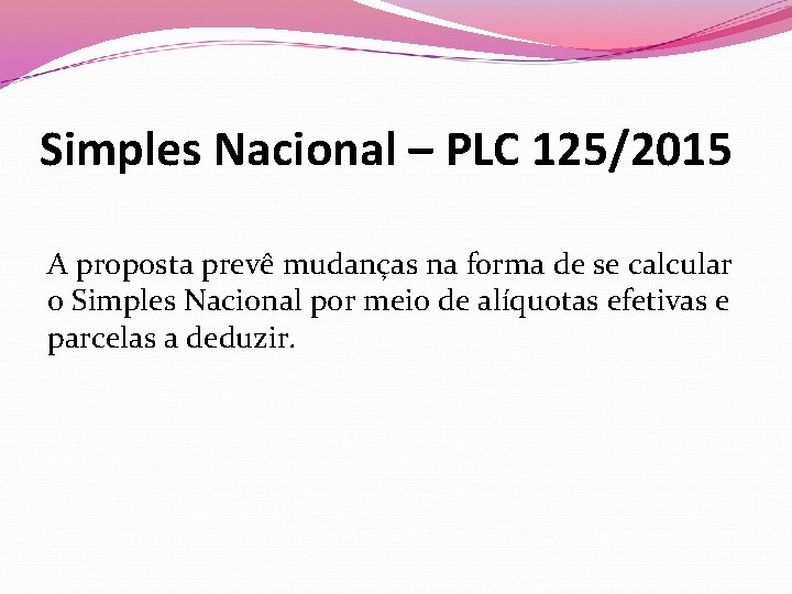 Simples Nacional – PLC 125/2015 A proposta prevê mudanças na forma de se calcular