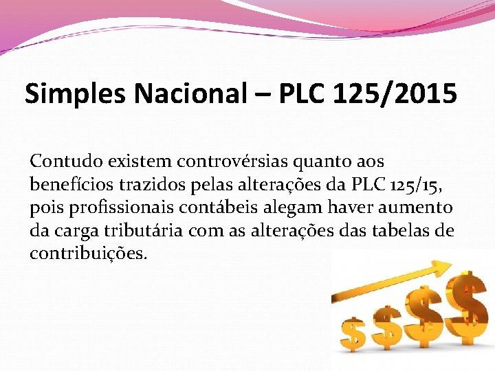 Simples Nacional – PLC 125/2015 Contudo existem controvérsias quanto aos benefícios trazidos pelas alterações