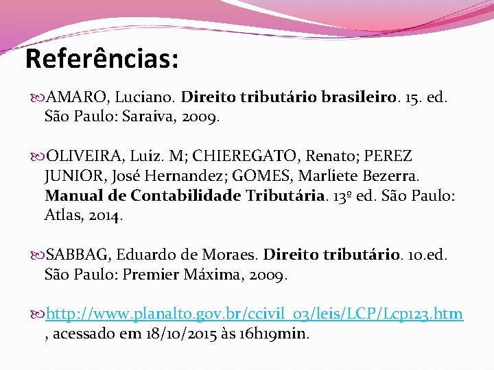 Referências: AMARO, Luciano. Direito tributário brasileiro. 15. ed. São Paulo: Saraiva, 2009. OLIVEIRA, Luiz.