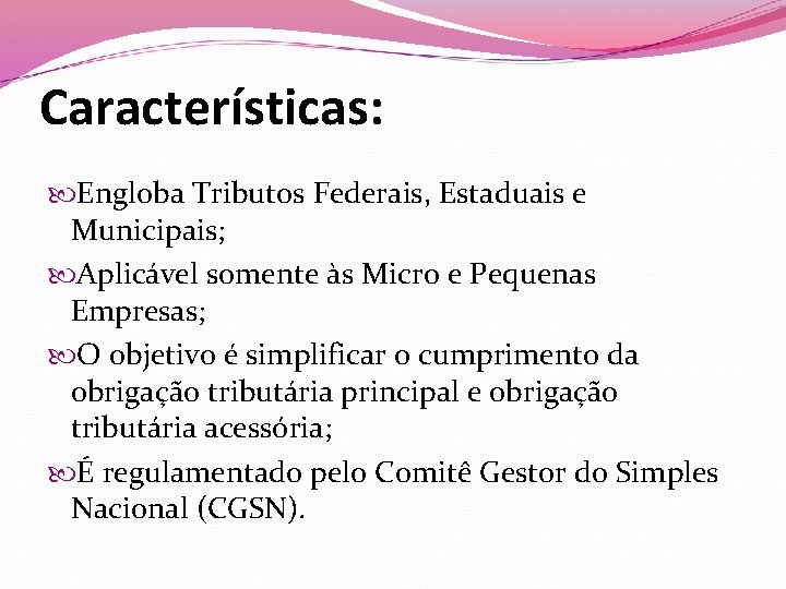 Características: Engloba Tributos Federais, Estaduais e Municipais; Aplicável somente às Micro e Pequenas Empresas;