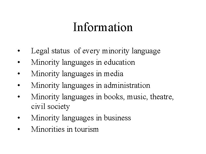 Information • • Legal status of every minority language Minority languages in education Minority