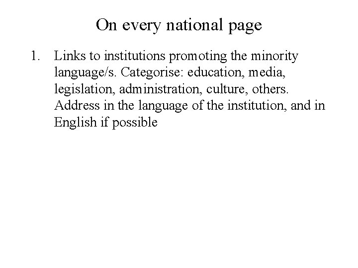 On every national page 1. Links to institutions promoting the minority language/s. Categorise: education,