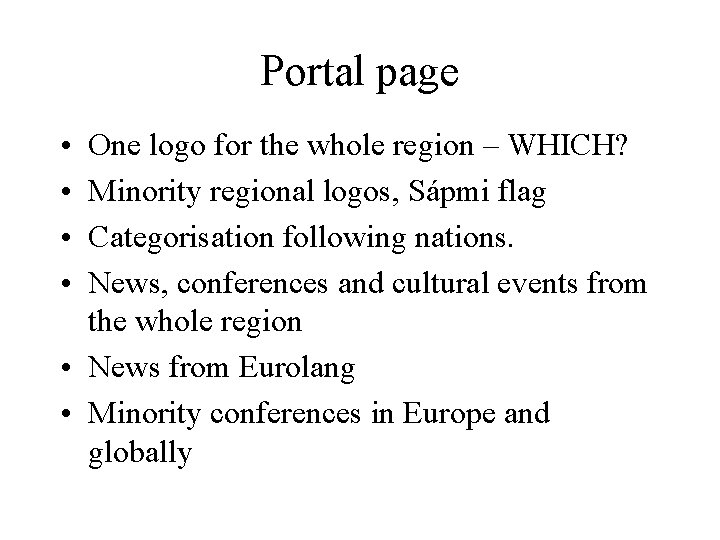 Portal page • • One logo for the whole region – WHICH? Minority regional