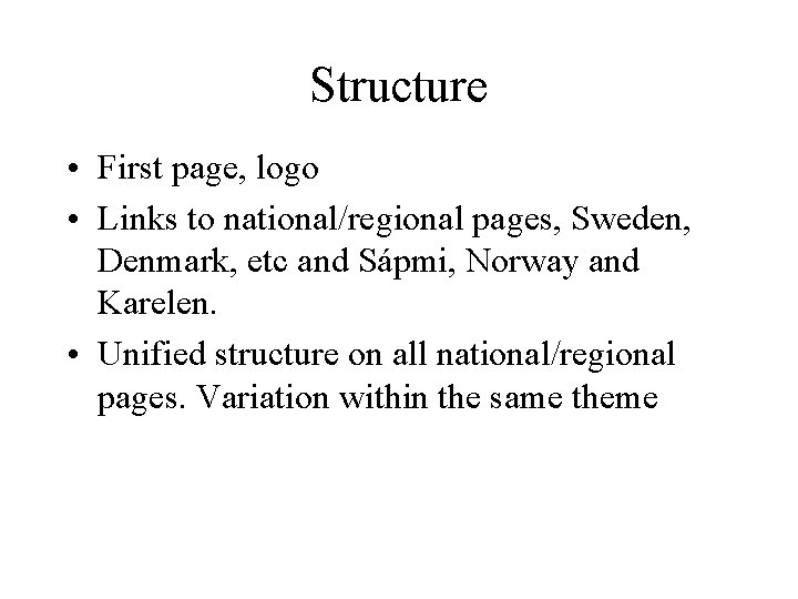 Structure • First page, logo • Links to national/regional pages, Sweden, Denmark, etc and