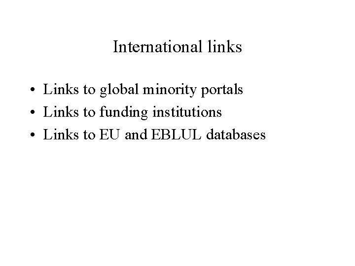 International links • Links to global minority portals • Links to funding institutions •