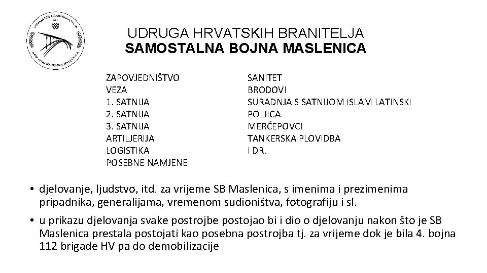 UDRUGA HRVATSKIH BRANITELJA SAMOSTALNA BOJNA MASLENICA ZAPOVJEDNIŠTVO VEZA 1. SATNIJA 2. SATNIJA 3. SATNIJA