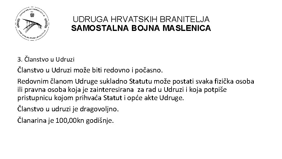 UDRUGA HRVATSKIH BRANITELJA SAMOSTALNA BOJNA MASLENICA 3. Članstvo u Udruzi može biti redovno i