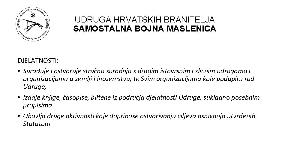 UDRUGA HRVATSKIH BRANITELJA SAMOSTALNA BOJNA MASLENICA DJELATNOSTI: • Surađuje i ostvaruje stručnu suradnju s