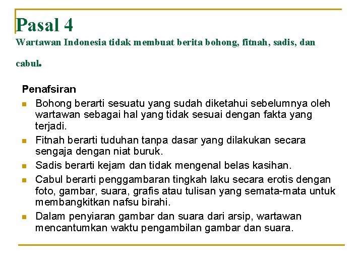 Pasal 4 Wartawan Indonesia tidak membuat berita bohong, fitnah, sadis, dan cabul . Penafsiran