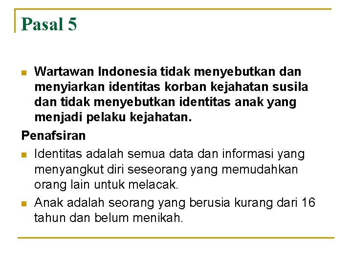 Pasal 5 Wartawan Indonesia tidak menyebutkan dan menyiarkan identitas korban kejahatan susila dan tidak