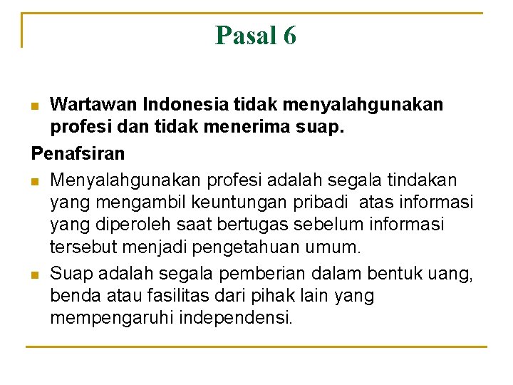 Pasal 6 Wartawan Indonesia tidak menyalahgunakan profesi dan tidak menerima suap. Penafsiran n Menyalahgunakan