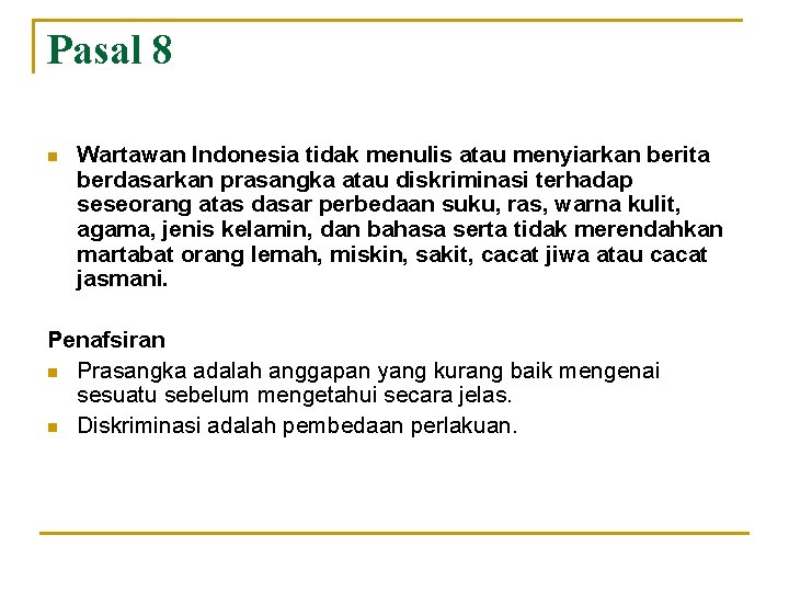 Pasal 8 n Wartawan Indonesia tidak menulis atau menyiarkan berita berdasarkan prasangka atau diskriminasi