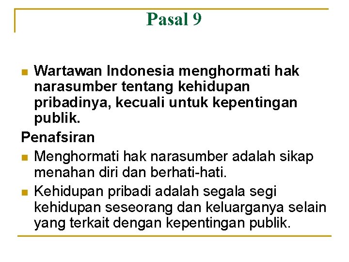 Pasal 9 Wartawan Indonesia menghormati hak narasumber tentang kehidupan pribadinya, kecuali untuk kepentingan publik.